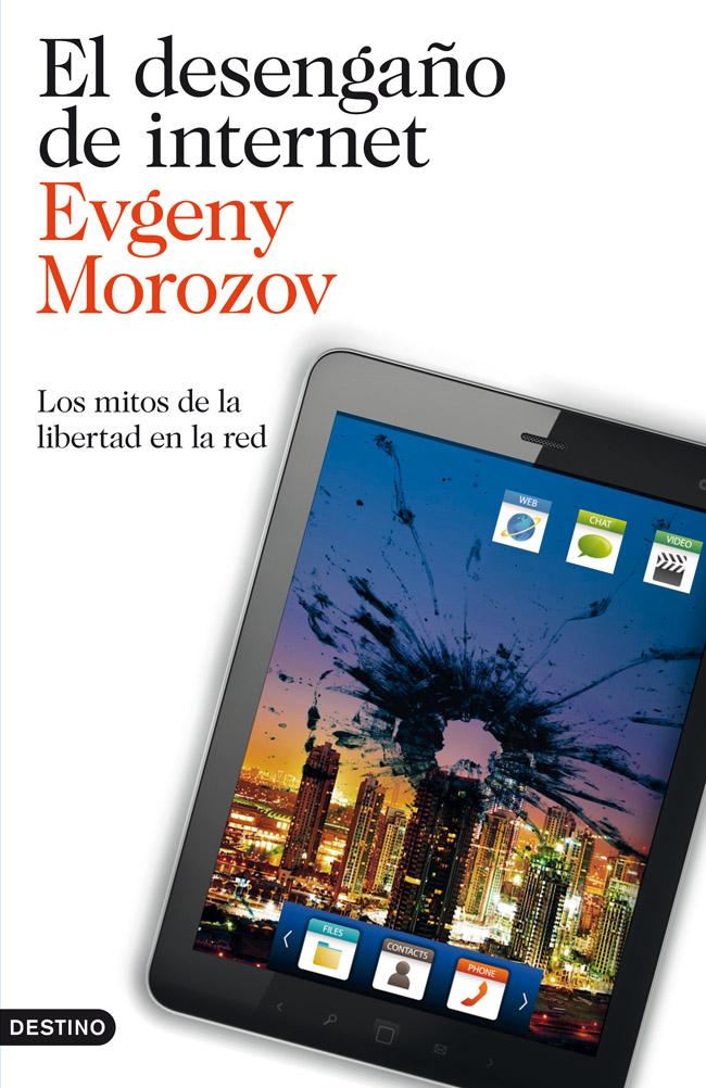 Portada del libro EL DESENGAÑO DE INTERNET - LOS MITOS DE LA LIBERTAD EN LA RED