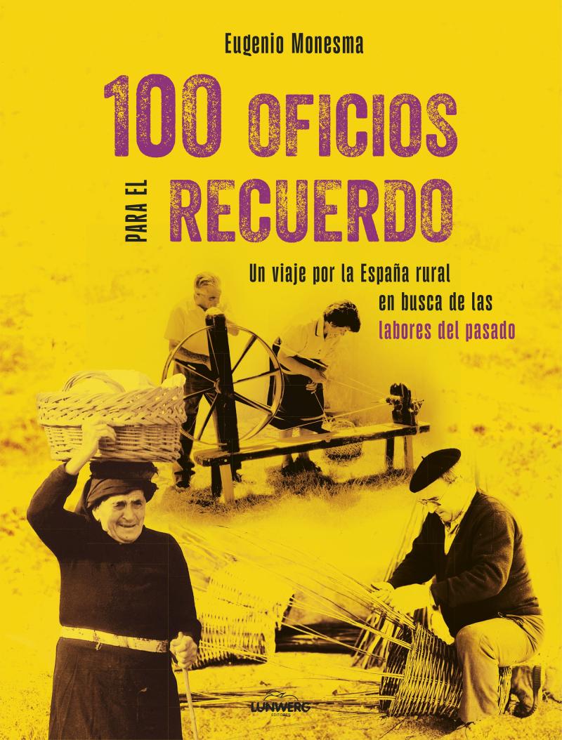 Portada del libro 100 OFICIOS PARA EL RECUERDO - UN VIAJE POR LA ESPAÑA RURAL EN BUSCA DE LAS LABORES DEL PASADO