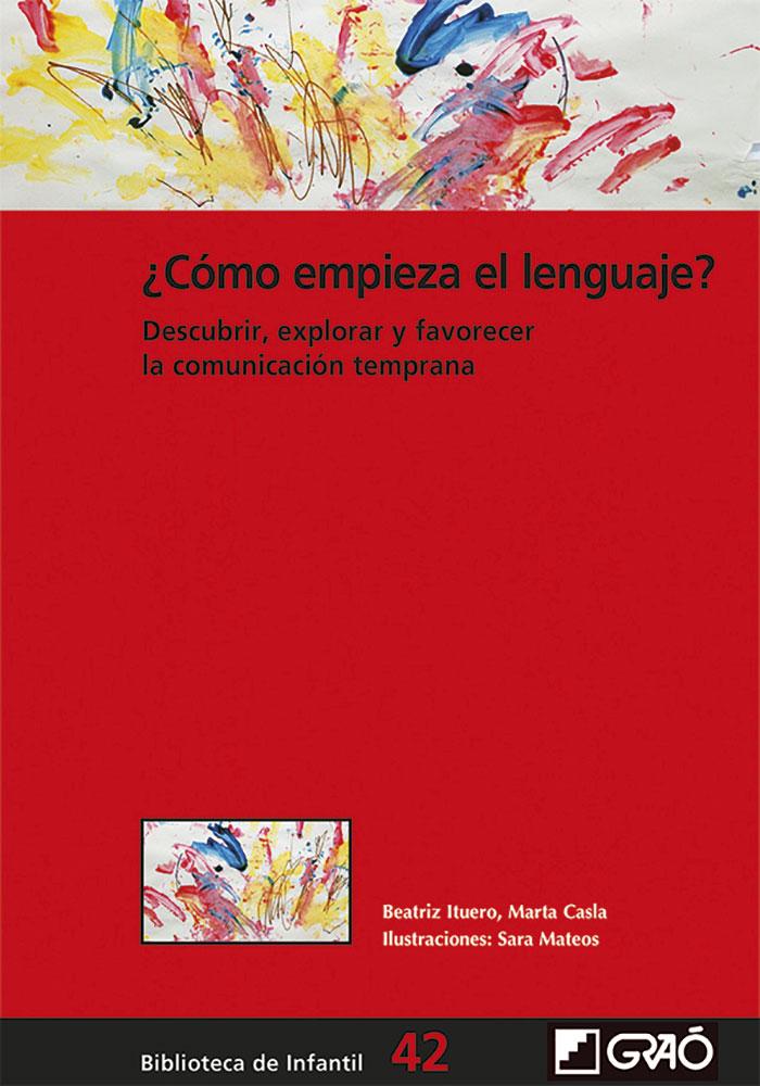 Portada del libro ¿CÓMO EMPIEZA EL LENGUAJE? - DESCUBRIR, EXPLORAR Y FAVORECER LA COMUNICACIÓN TEMPRANA