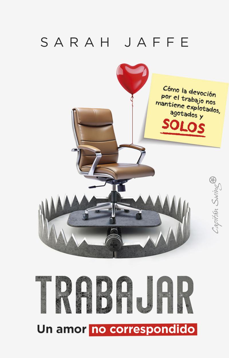 Portada del libro TRABAJAR: UN AMOR NO CORRESPONDIDO