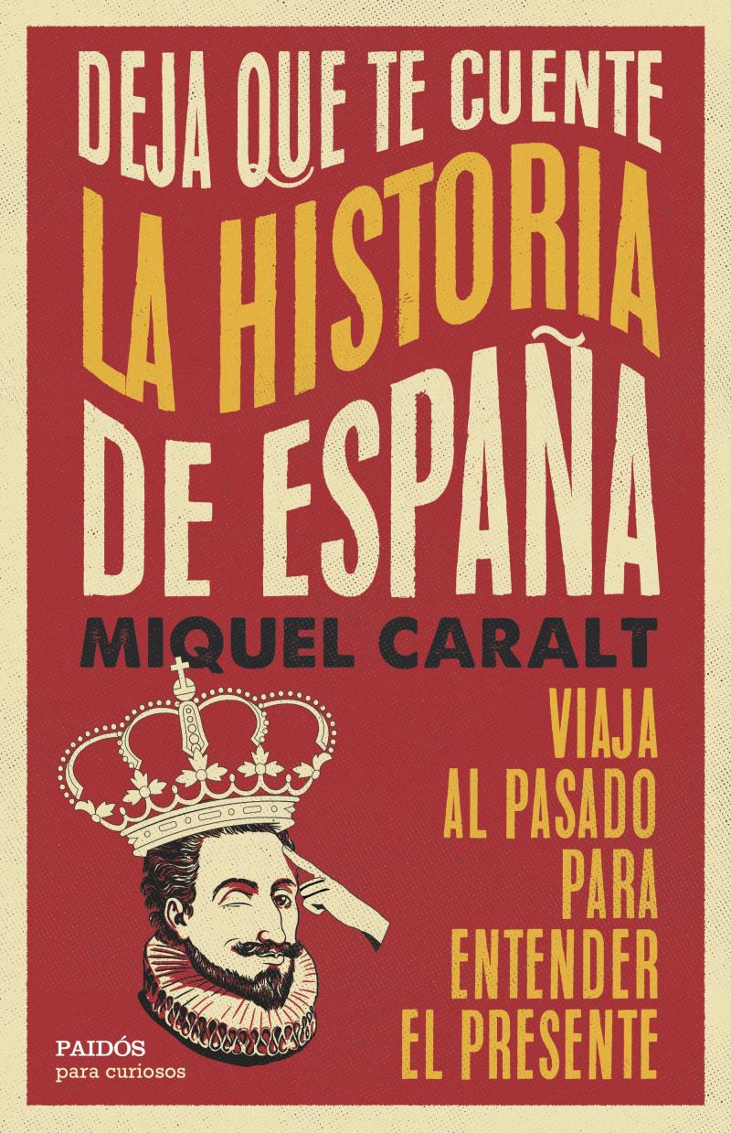 Portada del libro DEJA QUE TE CUENTE LA HISTORIA DE ESPAÑA - VIAJA AL PASADO PARA ENTENDER EL PRESENTE