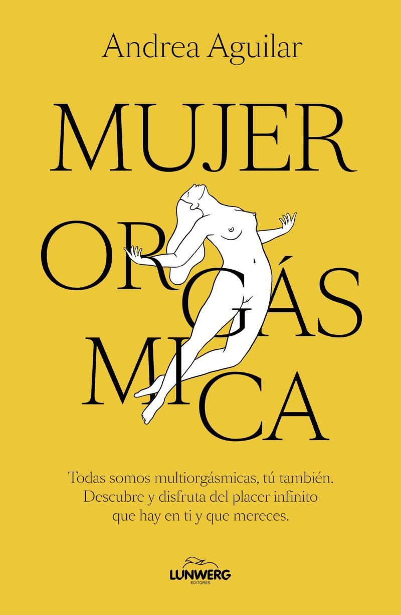 Portada del libro MUJER ORGÁSMICA - TODAS SOMOS MULTIORGÁSMICAS, TÚ TAMBIÉN. DESCUBRE Y DISFRUTA DEL PLACER INFINITO