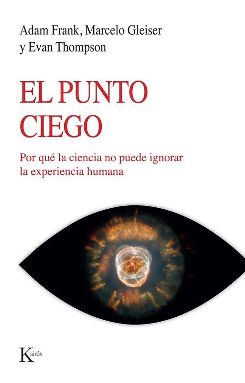 Portada del libro EL PUNTO CIEGO - POR QUÉ LA CIENCIA NO PUEDE IGNORAR LA EXPERIENCIA HUMANA