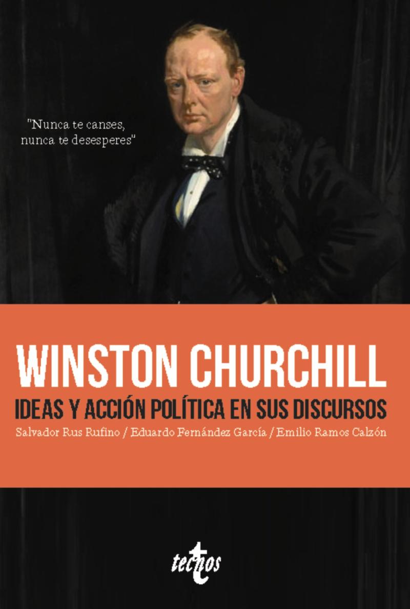 Portada del libro WINSTON CHURCHILL. IDEAS Y ACCIÓN POLÍTICA EN SUS DISCURSOS - NUNCA TE CANSES. NUNCA TE DESESPERES