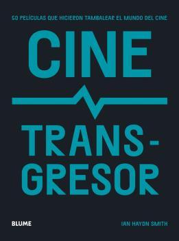 Portada del libro CINE TRANSGRESOR - 50 PELÍCULAS QUE HICIERON TAMBALEAR EL MUNDO DEL CINE