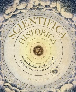 Portada del libro SCIENTIFICA HISTORICA - LOS GRANDES LIBROS CIENTÍFICOS QUE HAN CONFIGURADO LA HISTORIA DEL CONOCIMIENTO