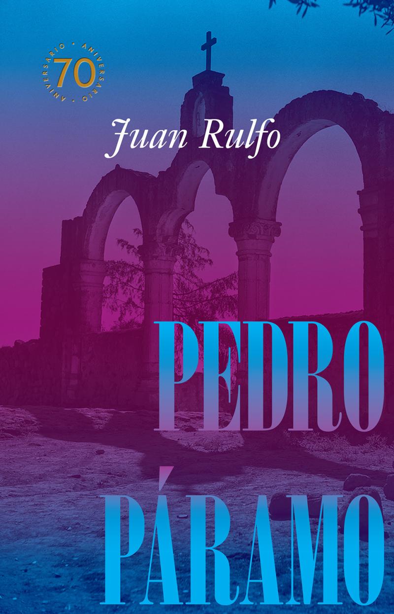Portada del libro PEDRO PÁRAMO - 70 AÑOS - EDICIÓN CONMEMORATIVA, 1955-2025
