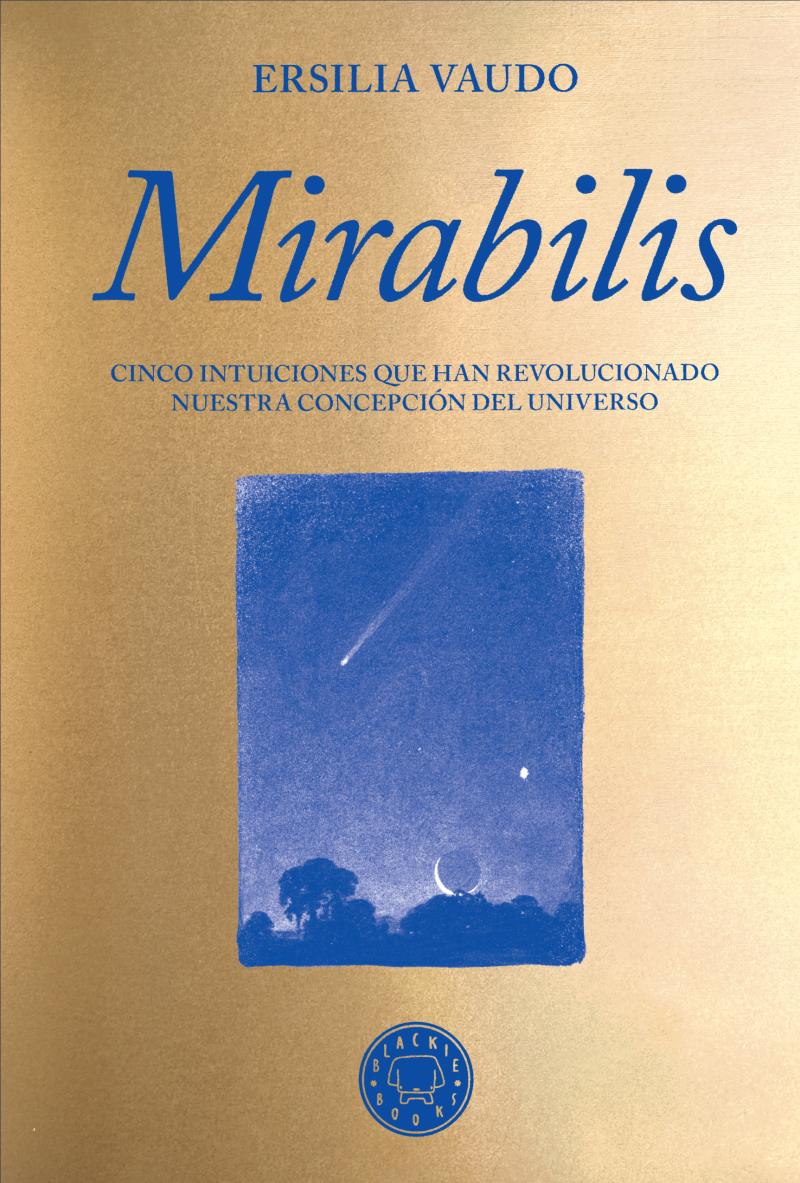 Portada del libro MIRABILIS - CINCO INTUICIONES QUE HAN REVOLUCIONADO NUESTRA CONCEPCIÓN DEL UNIVERSO