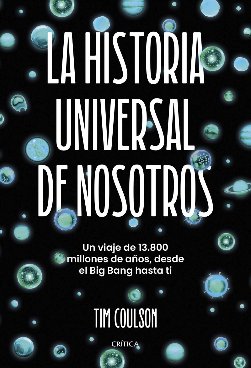 Portada del libro LA HISTORIA UNIVERSAL DE NOSOTROS - UN VIAJE DE 13.800 MILLONES DE AÑOS, DESDE EL BIG BANG HASTA TI