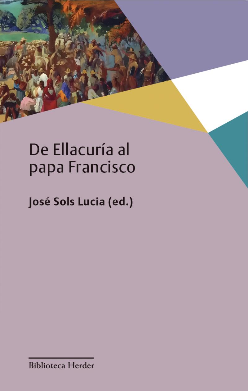 Portada del libro DE ELLACURÍA AL PAPA FRANCISCO - EL PENSAMIENTO SOCIAL CRISTIANO ANTE EL DESEQUILIBRIO GLOBAL