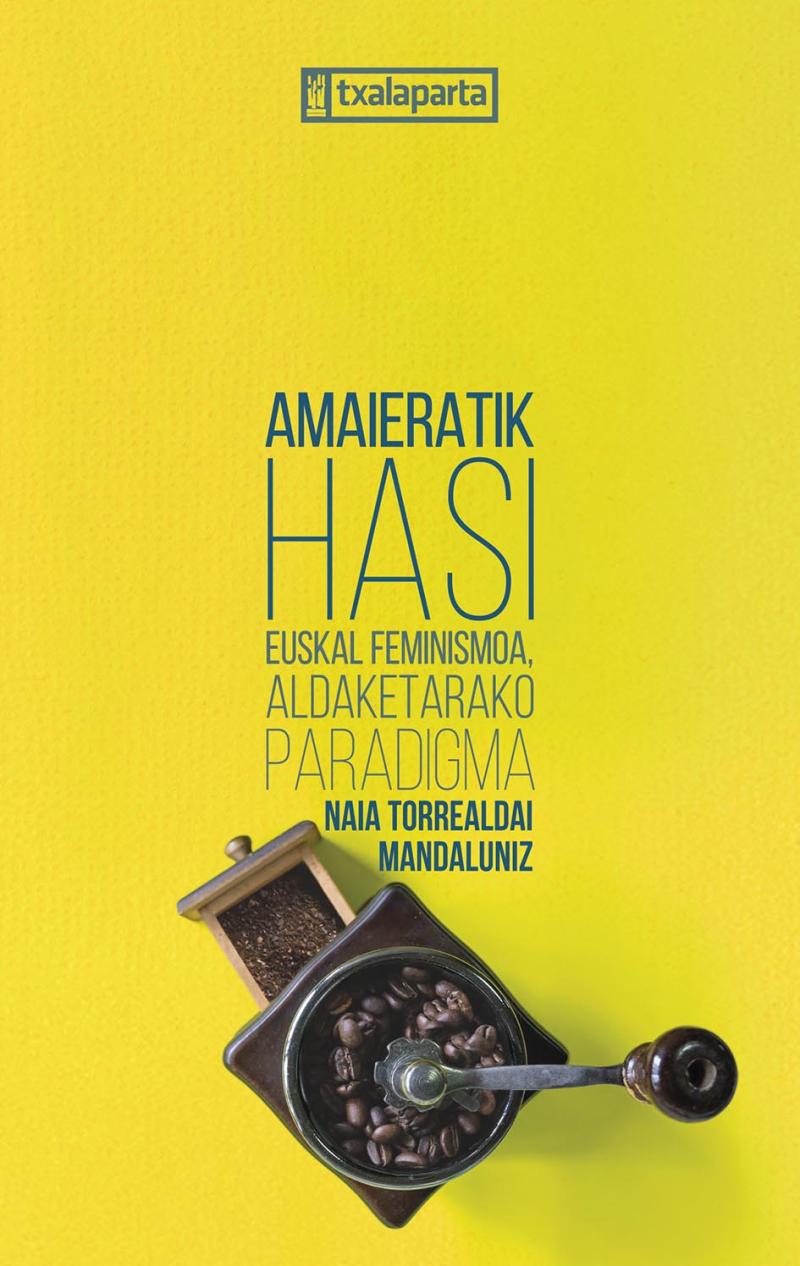 Portada del libro AMAIERATIK HASI - EUSKAL FEMINISMOA, ALDAKETARAKO PARADIGMA