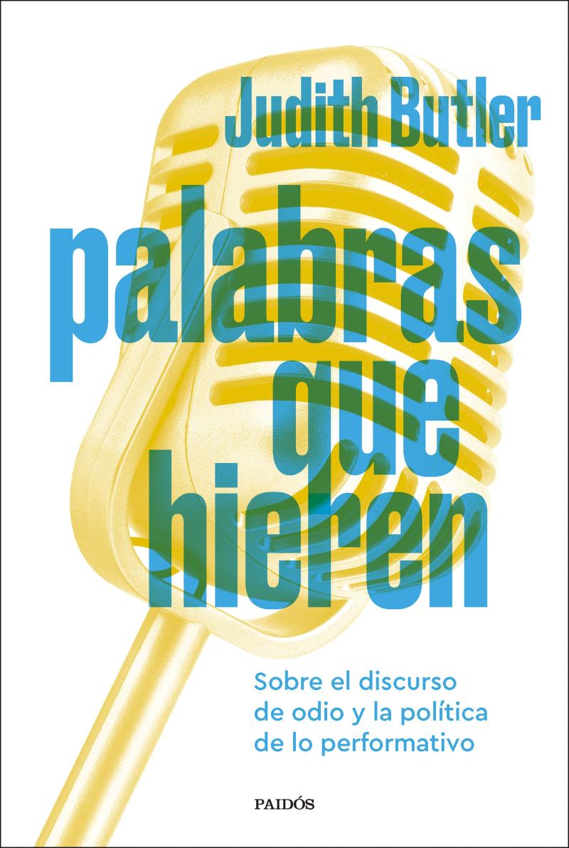 Portada del libro PALABRAS QUE HIEREN - SOBRE EL DISCURSO DE ODIO Y LA POLÍTICA DE LO PERFORMATIVO