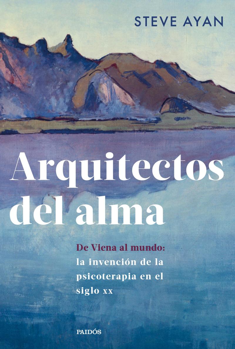 Portada del libro ARQUITECTOS DEL ALMA - DE VIENA AL MUNDO: LA INVENCIÓN DE LA PSICOTERAPIA EN EL SIGLO XX