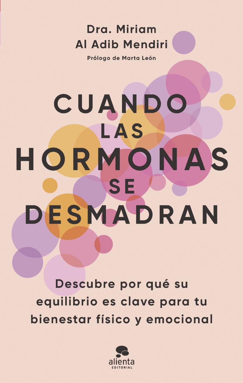 Portada del libro CUANDO LAS HORMONAS SE DESMADRAN - DESCUBRE POR QUÉ SU EQUILIBRIO ES CLAVE PARA TU BIENESTAR FÍSICO Y EMOCIONAL