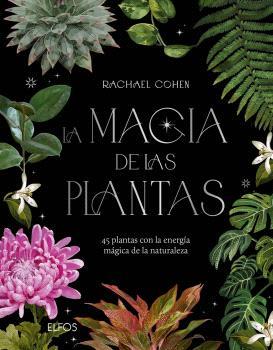 Portada del libro LA MAGIA DE LAS PLANTAS - 45 PLANTAS CON LA ENERGÍA MÁGICA DE LA NATURALEZA