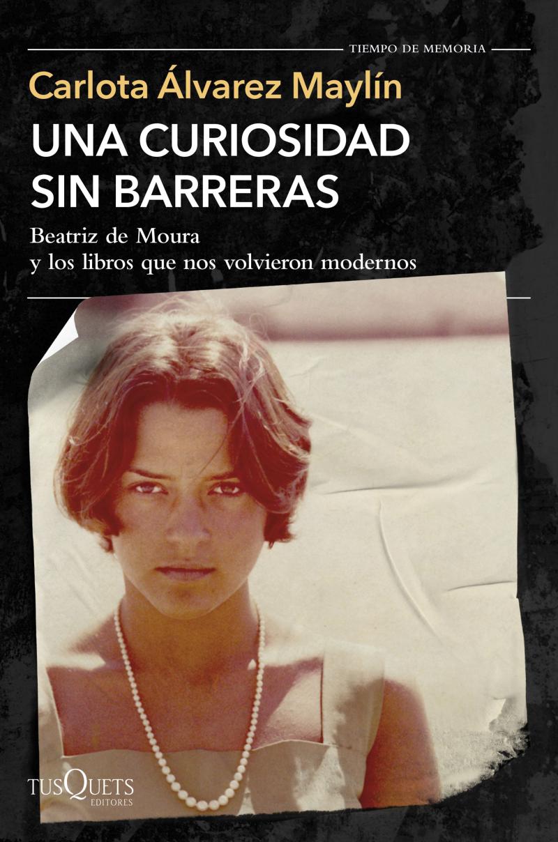 Portada del libro UNA CURIOSIDAD SIN BARRERAS - BEATRIZ DE MOURA Y LOS LIBROS QUE NOS VOLVIERON MODERNOS