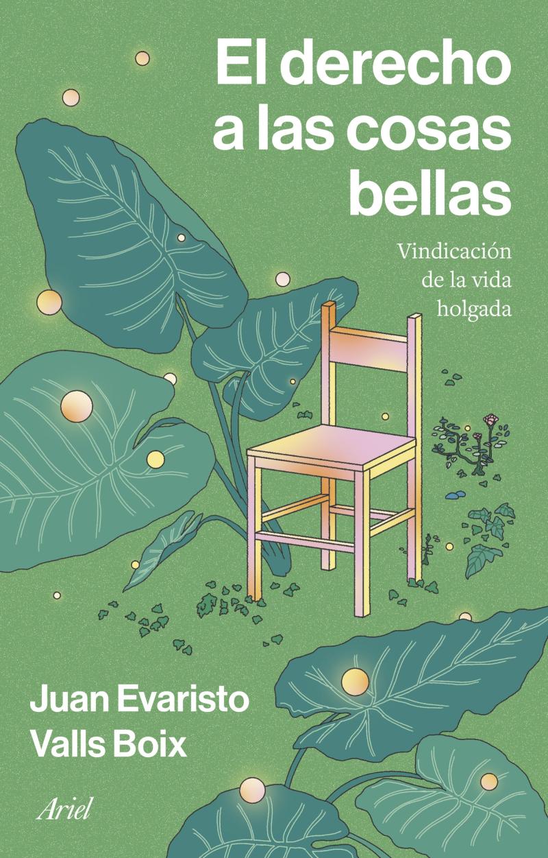 Portada del libro EL DERECHO A LAS COSAS BELLAS - VINDICACIÓN DE LA VIDA HOLGADA