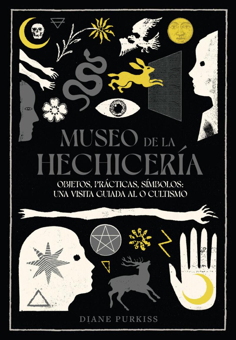 Portada del libro MUSEO DE LA HECHICERÍA - OBJETOS, PRÁCTICAS, SÍMBOLOS: UNA VISITA GUIADA AL OCULTISMO
