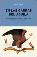 Portada del libro EN LAS GARRAS DEL ÁGUILA - LOS PACTOS CON ESTADOS UNIDOS, DE FRANCISCO FRANCO A FELIPE GONZÁLEZ (1945-1995)