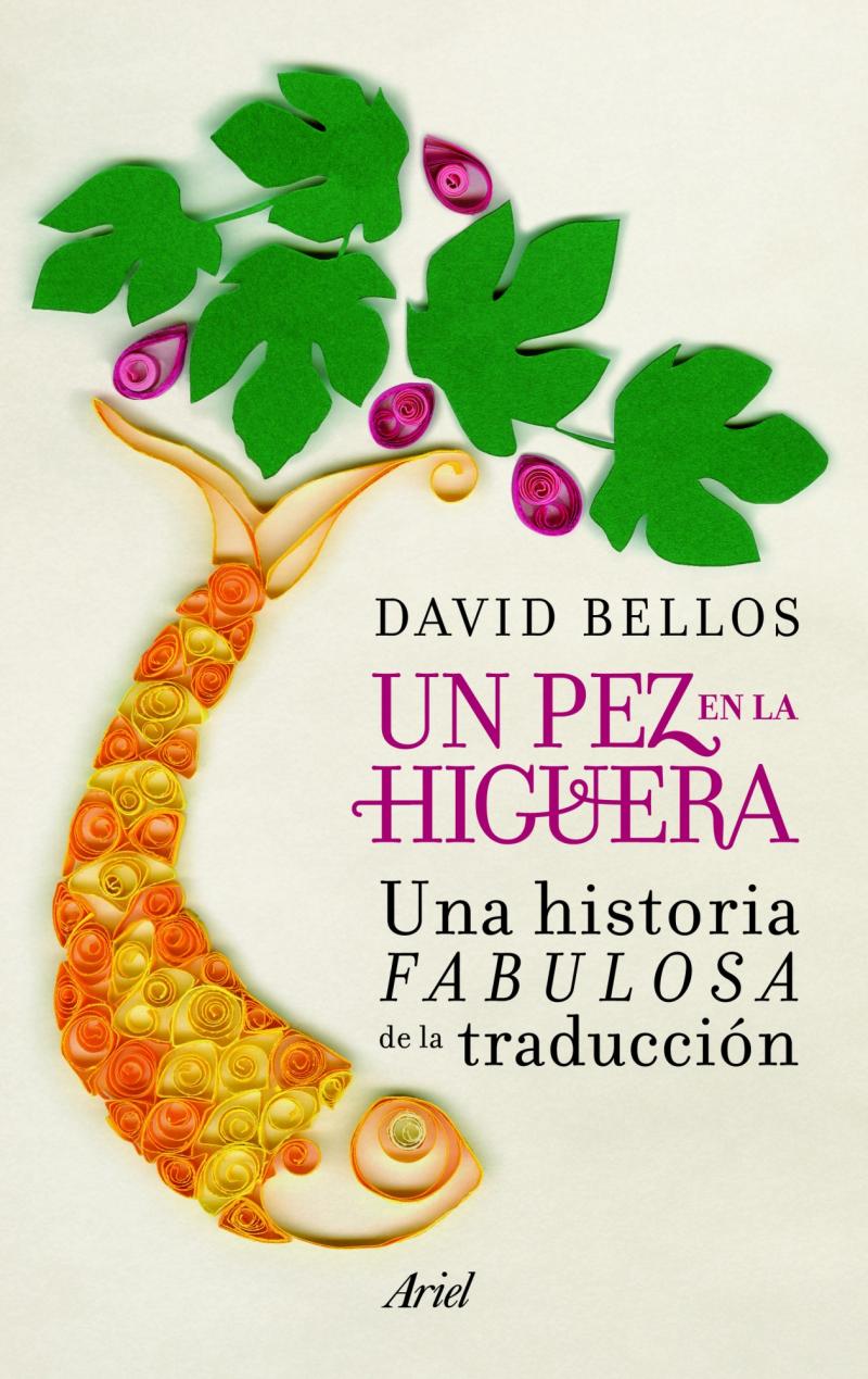 Portada del libro UN PEZ EN LA HIGUERA - UNA HISTORIA FABULOSA DE LA TRADUCCIÓN