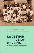 Portada del libro LA GESTIÓN DE LA MEMORIA - LA HISTORIA DE ESPAÑA AL SERVICIO DEL PODER