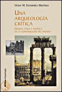 Portada del libro UNA ARQUEOLOGÍA CRÍTICA - CIENCIA, ÉTICA Y POLÍTICA EN LA CONSTRUCCIÓN DEL PASADO