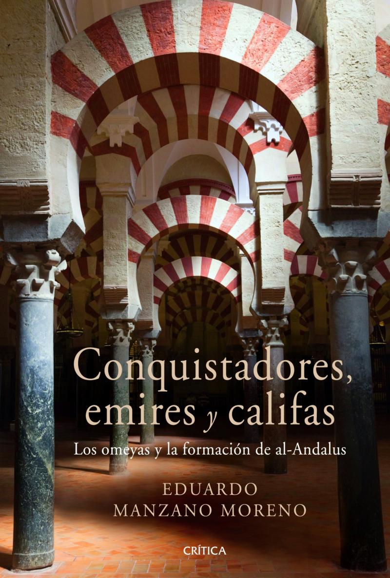 Portada del libro CONQUISTADORES, EMIRES Y CALIFAS - LOS OMEYAS Y LA FORMACIÓN DE AL-ANDALUS