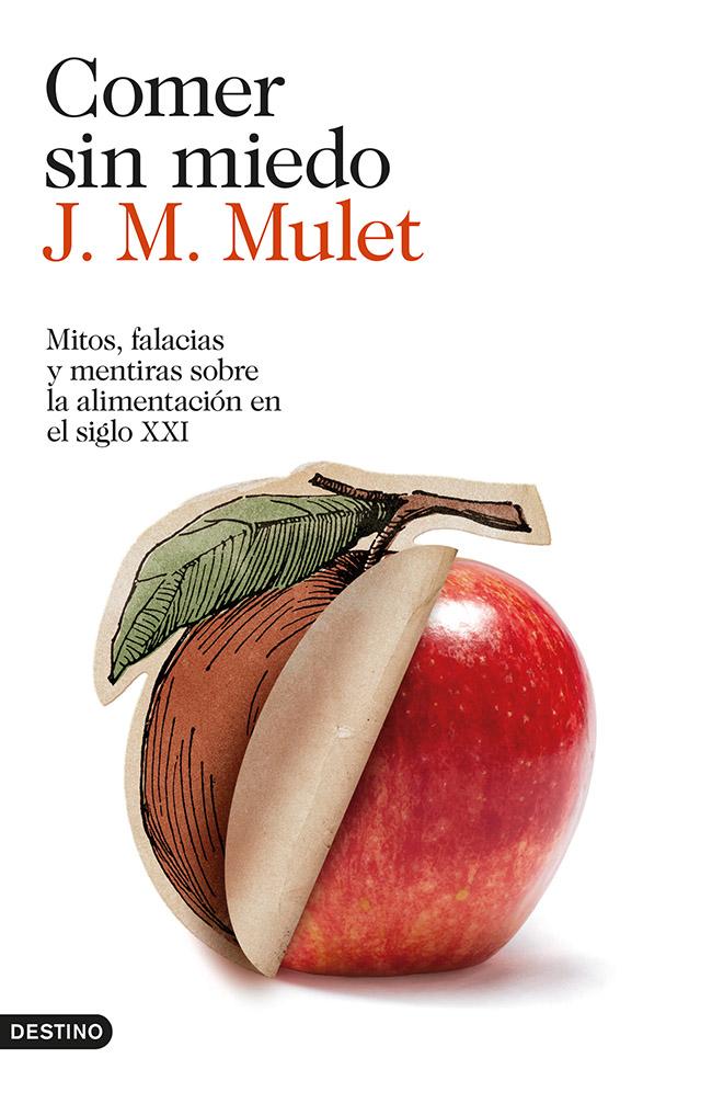 Portada del libro COMER SIN MIEDO - MITOS, FALACIAS Y MENTIRAS SOBRE LA ALIMENTACIÓN EN EL SIGLO XXI