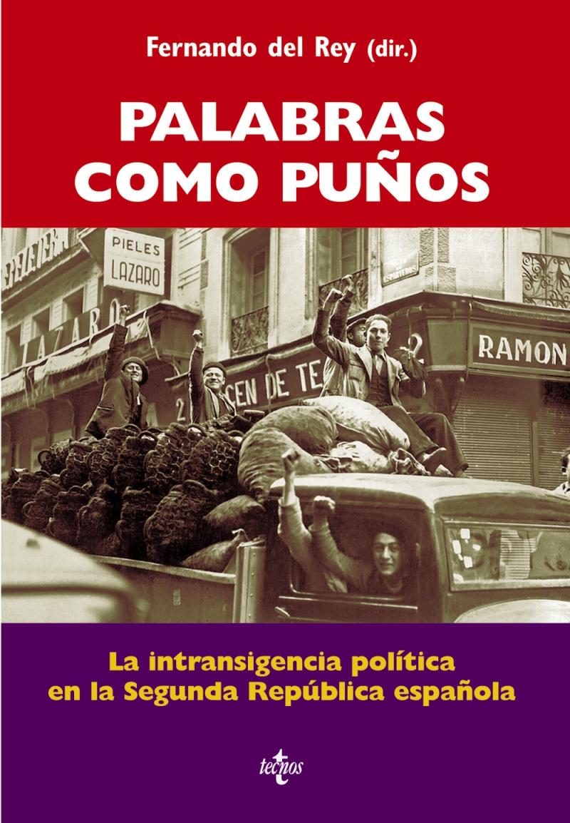 Portada del libro PALABRAS COMO PUÑOS - LA INTRANSIGENCIA POLÍTICA EN LA SEGUNDA REPÚBLICA ESPAÑOLA