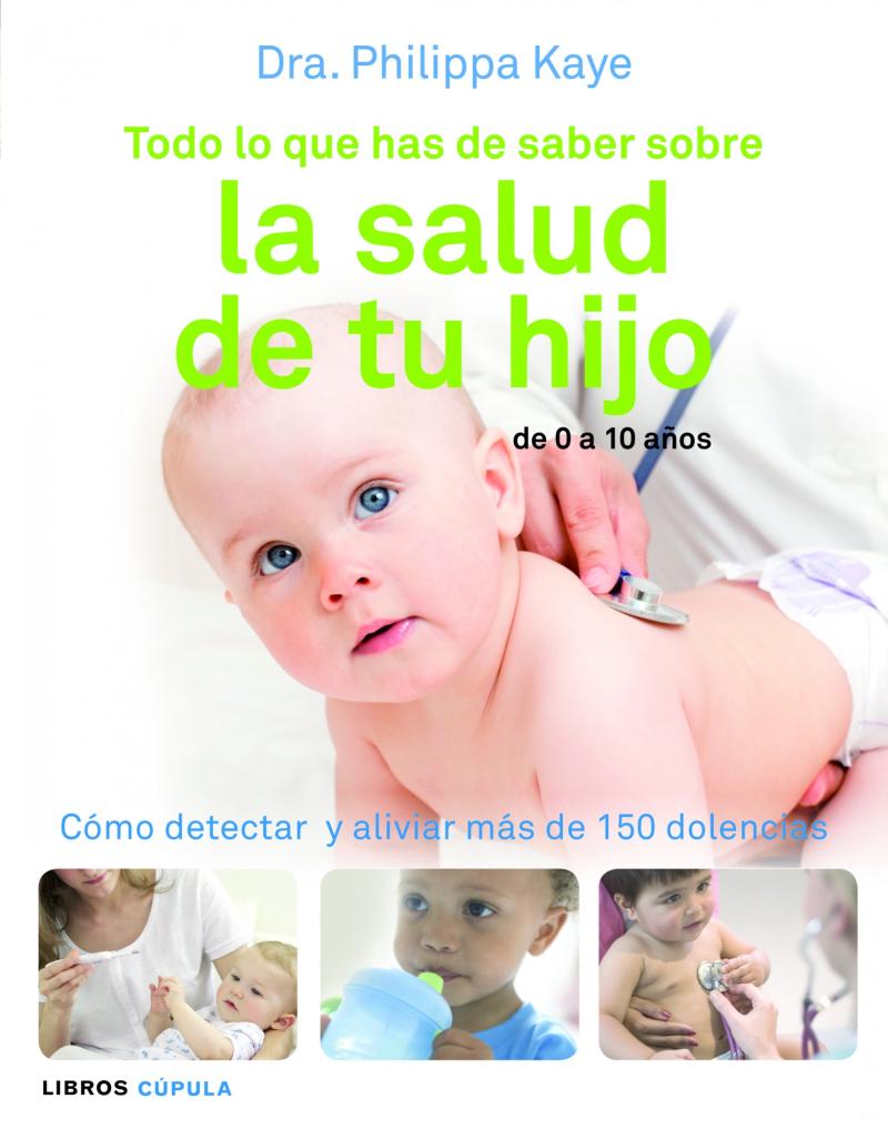 Portada del libro TODO LO QUE HAS DE SABER SOBRE LA SALUD DE TU HIJO - CÓMO DETECTAR Y ALIVIAR MÁS DE 150 DOLENCIAS