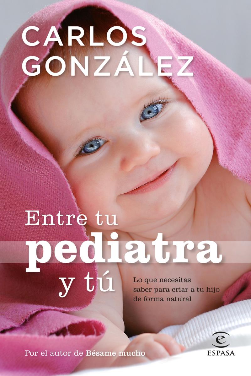 Portada del libro ENTRE TU PEDIATRA Y TU - LO QUE NECESITAS SABER PARA CRIAR A TU HIJO DE FORMA NATURAL
