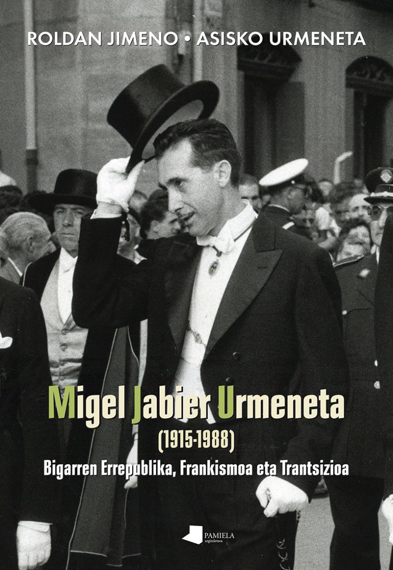 Portada del libro MIGEL JABIER URMENETA (1915-1988) - BIGARREN ERREPUBLIKA, FRANKISMOA ETA TRANTSIZIOA