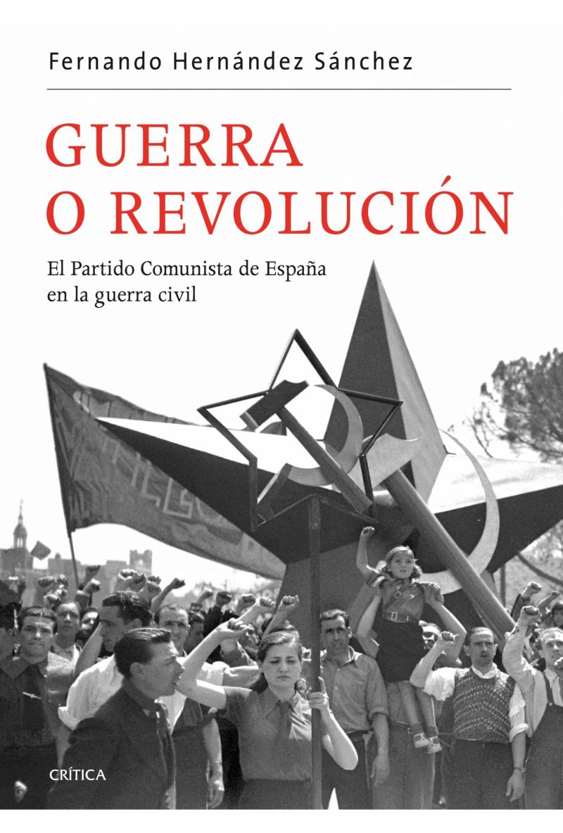 Portada del libro GUERRA O REVOLUCIÓN - EL PARTIDO COMUNISTA DE ESPAÑA EN LA GUERRA CIVIL
