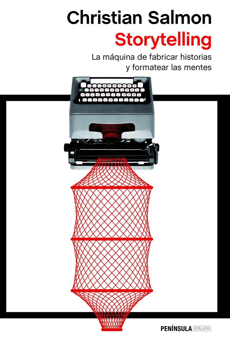 Portada del libro STORYTELLING - LA MÁQUINA DE FABRICAR HISTORIAS Y FORMATEAR LAS MENTES
