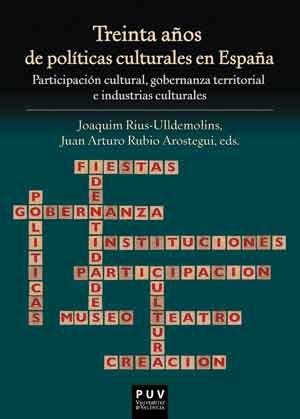 Portada del libro TREINTA AÑOS DE POLÍTICAS CULTURALES EN ESPAÑA - PARTICIPACIÓN CULTURAL, GOBERNANZA TERRITORIAL E INDUSTRIAS CULTURALES