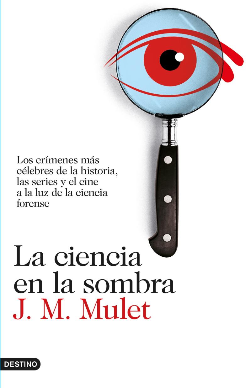 Portada del libro LA CIENCIA EN LA SOMBRA - LOS CRÍMENES MAS CELEBRES DE LA HISTORIA, LAS SERIES Y EL CINE, A